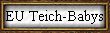 EU Teich-Babys