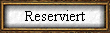 Reserviert