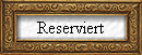 Reserviert