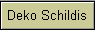 Deko Schildis