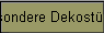 Besondere Dekostcke