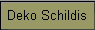 Deko Schildis