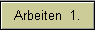 Arbeiten  1.