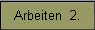 Arbeiten  2.