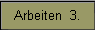Arbeiten  3.