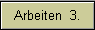Arbeiten  3.