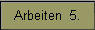 Arbeiten  5.