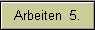 Arbeiten  5.