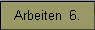 Arbeiten  6.