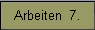 Arbeiten  7.
