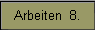 Arbeiten  8.