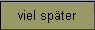 viel spter