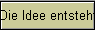 Die Idee entsteht