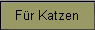 F�r Katzen